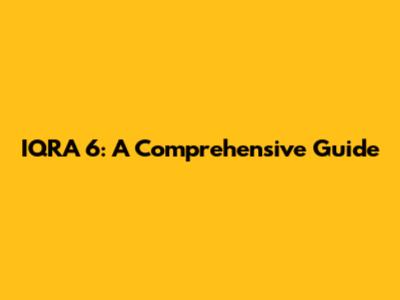 IQRA 6: A Comprehensive Guide