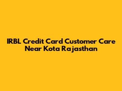 IRBL Credit Card Customer Care Near Kota Rajasthan