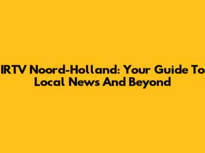 IRTV Noord-Holland: Your Guide To Local News And Beyond
