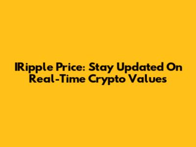 IRipple Price: Stay Updated On Real-Time Crypto Values