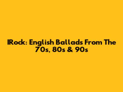 IRock: English Ballads From The 70s, 80s & 90s