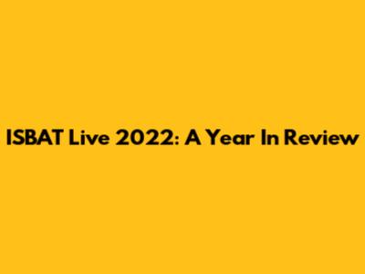 ISBAT Live 2022: A Year In Review