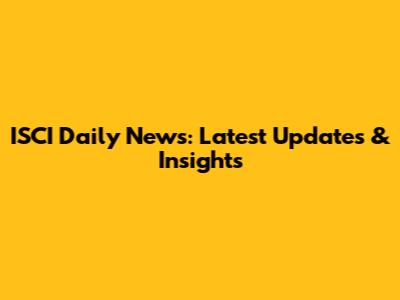 ISCI Daily News: Latest Updates & Insights