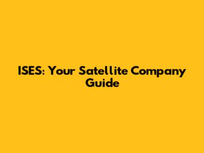 ISES: Your Satellite Company Guide