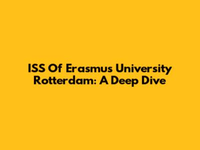 ISS Of Erasmus University Rotterdam: A Deep Dive
