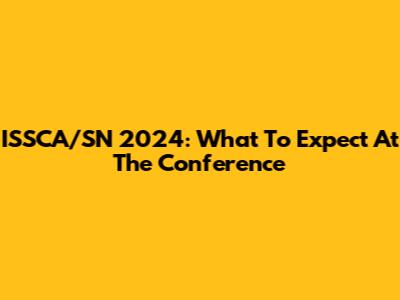 ISSCA/SN 2024: What To Expect At The Conference