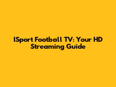 ISport Football TV: Your HD Streaming Guide