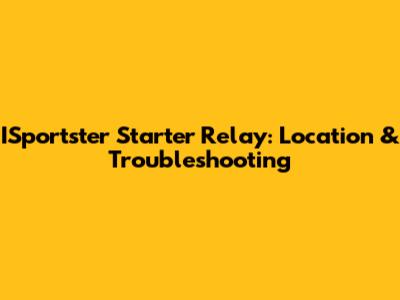 ISportster Starter Relay: Location & Troubleshooting