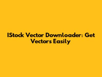 IStock Vector Downloader: Get Vectors Easily