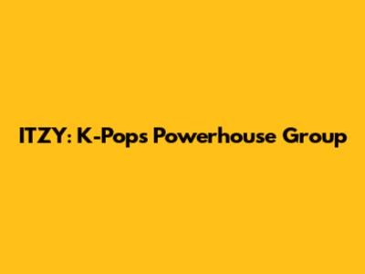 ITZY: K-Pop's Powerhouse Group