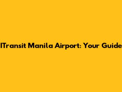 ITransit Manila Airport: Your Guide