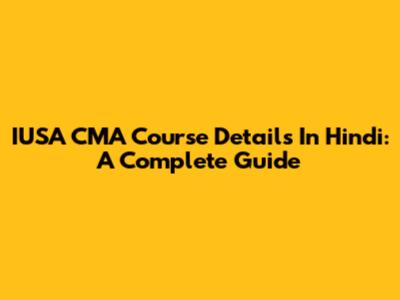 IUSA CMA Course Details In Hindi: A Complete Guide