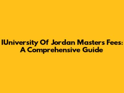 IUniversity Of Jordan Masters Fees: A Comprehensive Guide