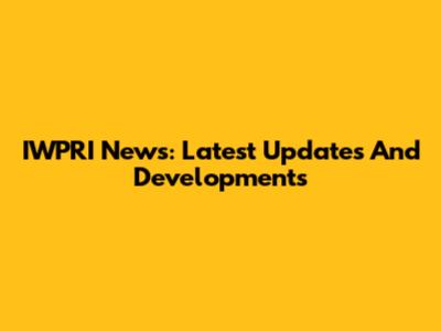 IWPRI News: Latest Updates And Developments