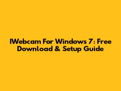 IWebcam For Windows 7: Free Download & Setup Guide