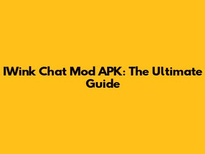 IWink Chat Mod APK: The Ultimate Guide