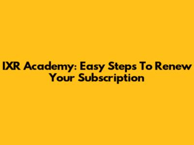 IXR Academy: Easy Steps To Renew Your Subscription