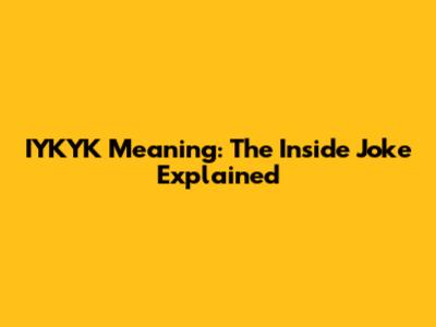 IYKYK Meaning: The Inside Joke Explained
