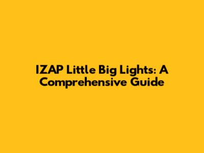 IZAP Little Big Lights: A Comprehensive Guide