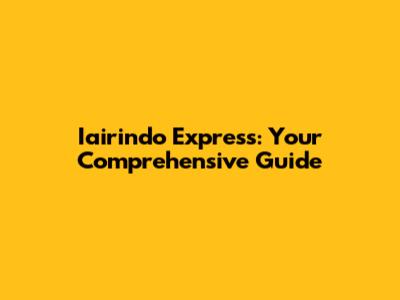 Iairindo Express: Your Comprehensive Guide