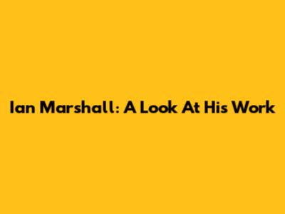 Ian Marshall: A Look At His Work
