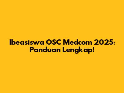 Ibeasiswa OSC Medcom 2025: Panduan Lengkap!