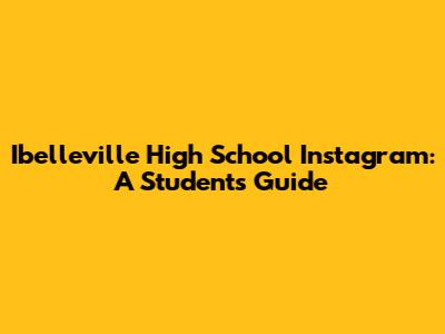 Ibelleville High School Instagram: A Student's Guide