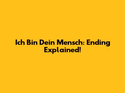 Ich Bin Dein Mensch: Ending Explained!