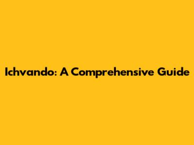 Ichvando: A Comprehensive Guide