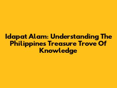 Idapat Alam: Understanding The Philippines' Treasure Trove Of Knowledge
