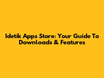 Idetik Apps Store: Your Guide To Downloads & Features