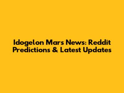 Idogelon Mars News: Reddit Predictions & Latest Updates