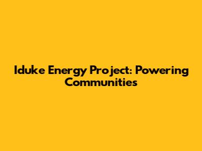Iduke Energy Project: Powering Communities