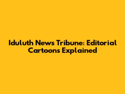 Iduluth News Tribune: Editorial Cartoons Explained