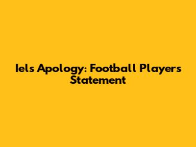 Iel's Apology: Football Player's Statement
