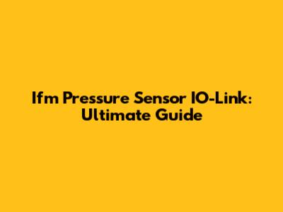 Ifm Pressure Sensor IO-Link: Ultimate Guide