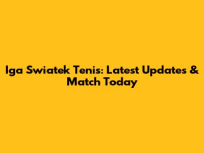 Iga Swiatek Tenis: Latest Updates & Match Today