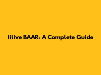 Iilive BAAR: A Complete Guide