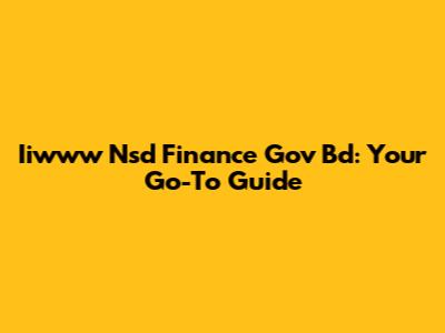 Iiwww Nsd Finance Gov Bd: Your Go-To Guide