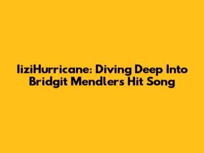 IiziHurricane: Diving Deep Into Bridgit Mendler's Hit Song