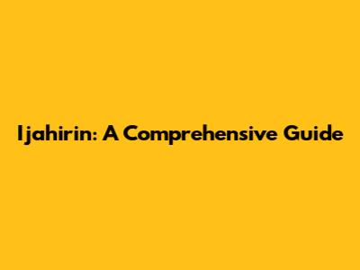 Ijahirin: A Comprehensive Guide