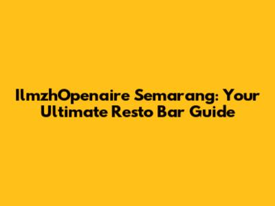 IlmzhOpenaire Semarang: Your Ultimate Resto Bar Guide