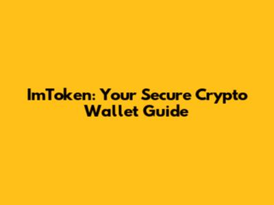 ImToken: Your Secure Crypto Wallet Guide