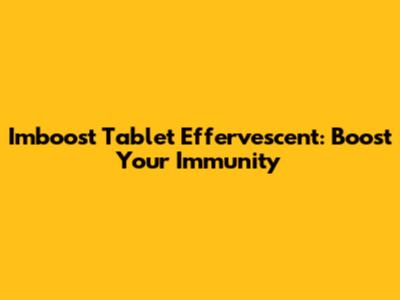 Imboost Tablet Effervescent: Boost Your Immunity