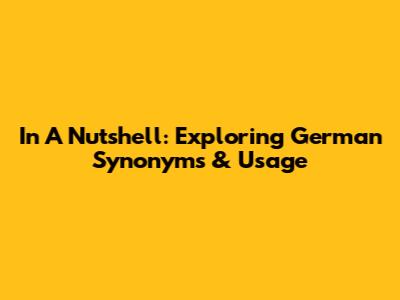 In A Nutshell: Exploring German Synonyms & Usage