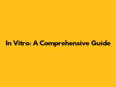 In Vitro: A Comprehensive Guide