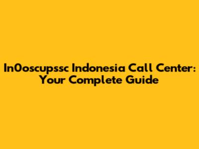 In0oscupssc Indonesia Call Center: Your Complete Guide