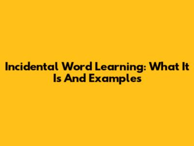 Incidental Word Learning: What It Is And Examples