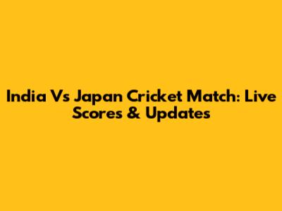 India Vs Japan Cricket Match: Live Scores & Updates