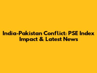 India-Pakistan Conflict: PSE Index Impact & Latest News